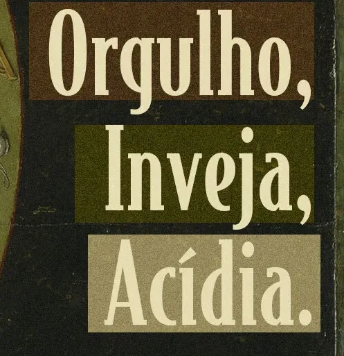 Título: Orgulho, Inveja, Acídia